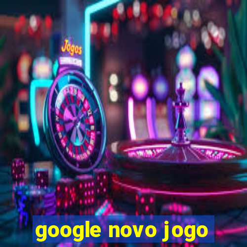 google novo jogo